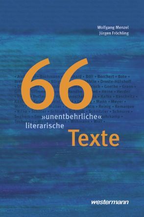 66 „unentbehrliche“ literarische Texte von Fröchling,  Jürgen, Menzel,  Wolfgang