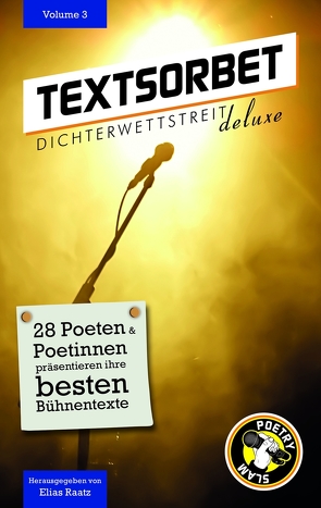 Textsorbet – Volume 3 von Ahlfänger,  Lena, Altenaichinger,  Sarah, Azur,  Anna Lisa, Bader-Iskraut,  Ortwin, Bona,  Mbayo, Brünnler,  Edith, Bühner,  Lukas, Felling,  Lenny, Hacke,  Florian, Hansen,  Carina, Hensel,  Sven, Jakob,  Michael, Kaspar,  Karl, Kienzler,  Harry, König,  Richard, Leichter,  Erik, Meister,  Tara, Mijajlovic,  Ivica, Mock,  Kathi, Pan,  Jonas, Raatz,  Elias, Rosar,  Lennard, Sommerlang,  Inke, Suckut,  Marvin, Vlachopoulos,  Nektarios, Völk,  Jonas Samson, Walter,  Gina, Weigand,  Leah, Wenty,  Katharina, Wortwin & Slamson, Zolotarov,  Artem