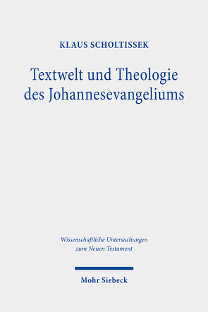 Textwelt und Theologie des Johannesevangeliums von Scholtissek,  Klaus