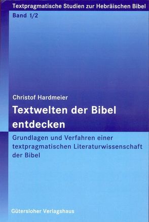 Textwelten der Bibel entdecken von Hardmeier,  Christof