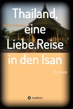 Thailand, eine Liebe. Reise in den Isan von Schneider,  Udo