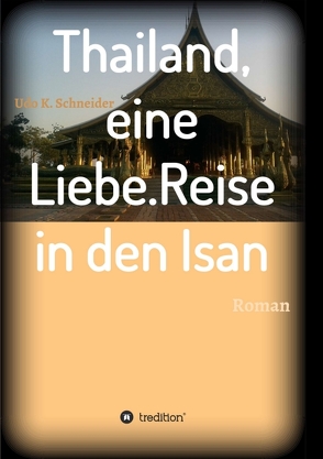 Thailand, eine Liebe. Reise in den Isan von Schneider,  Udo