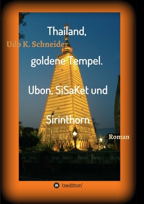 Thailand, goldene Tempel. Ubon, SiSaKet und Sirinthorn von Schneider,  Udo