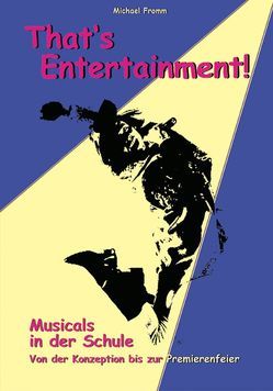 That’s Entertainment – Musicals in der Schule von Fromm,  Michael