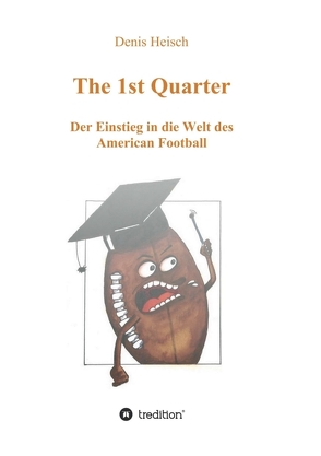 The 1st Quarter – Der Einstieg in die Welt des American Football von Heisch,  Denis