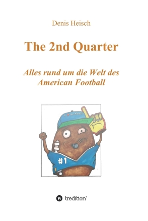 The 2nd Quarter – Alles rund um die Welt des American Football von Heisch,  Denis