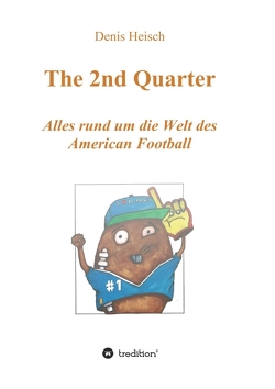 The 2nd Quarter – Alles rund um die Welt des American Football von Heisch,  Denis