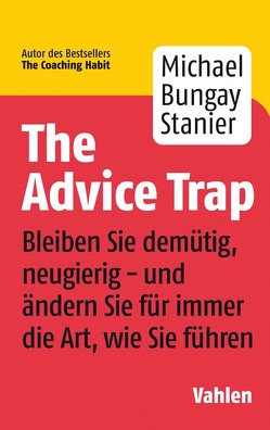 The Advice Trap von Bungay Stanier,  MIchael, Kauschke,  Mike