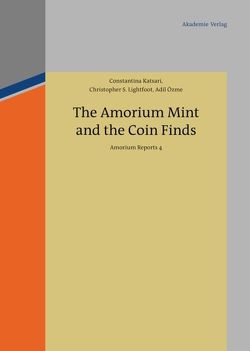 The Amorium Mint and the Coin Finds von Katsari,  Constantina, Lightfoot,  Christopher S., Özme,  Adil