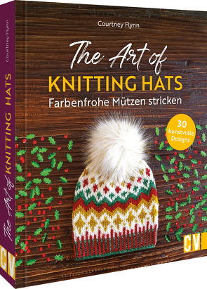 The Art of Knitting Hats – Farbenfrohe Mützen stricken von Blocher,  Sabine, Flynn,  Courtney