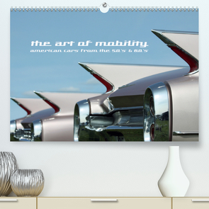 The art of mobility – american cars from the 50s & 60s (Premium, hochwertiger DIN A2 Wandkalender 2021, Kunstdruck in Hochglanz) von Hebbel-Seeger,  Andreas