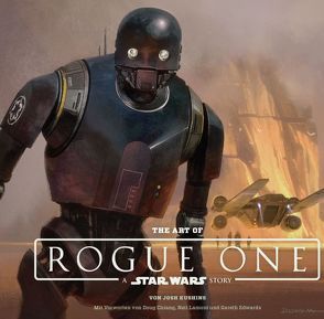 The Art of Rogue One: A Star Wars Story von Chiang,  Doug, Edwards,  Gareth, Kasprzak,  Andreas, Kushins,  Josh, Lamont,  Neil