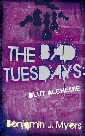 The Bad Tuesdays Blut-Alchemie von Brett,  Laura, Ernst,  Alexandra, Hagel,  Patricia, Myers,  Benjamin J.