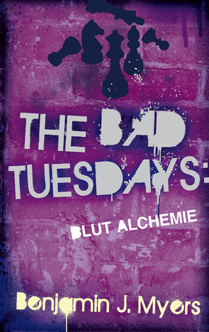 The Bad Tuesdays: Blut-Alchemie von Ernst,  Alexandra, Myers,  Benjamin J.