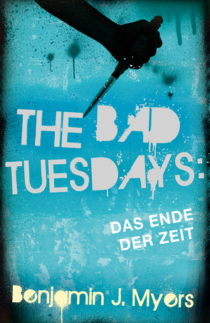 The Bad Tuesdays: Das Ende der Zeit von Ernst,  Alexandra, Myers,  Benjamin J.