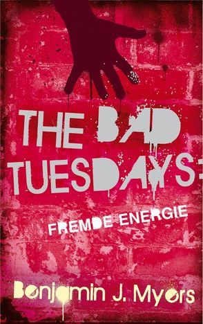 The Bad Tuesdays. Fremde Energie von Ernst,  Alexandra, Myers,  Benjamin J.