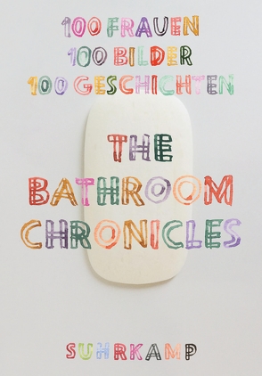 The Bathroom Chronicles von Dunham,  Lena, Heti,  Sheila, Jong,  Erica, Maak,  Niklas, Schilbach,  Friederike, Shapton,  Leanne