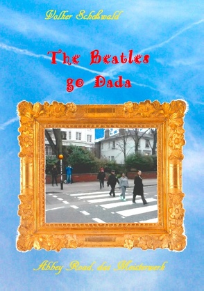 The Beatles go Dada von Schoßwald,  Volker