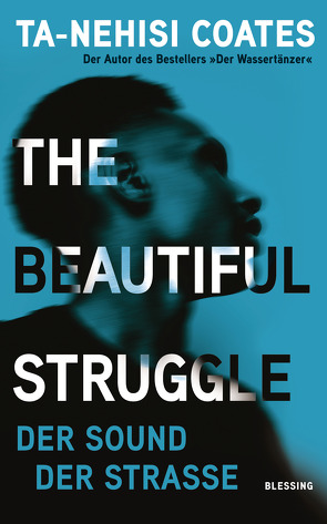 The Beautiful Struggle von Coates,  Ta-Nehisi, Robben,  Bernhard