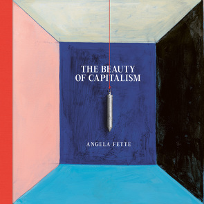 The Beauty of Capitalism von Fette,  Angela