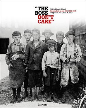 „The boss don’t care“. Kinderarbeit in den USA 1908-1917 von Kaute,  Wilfried, Schurr,  Monika Elisa