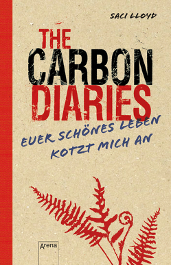 The Carbon Diaries. Euer schönes Leben kotzt mich an von Abedi,  Barbara, Lloyd,  Saci