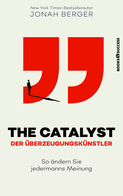 The Catalyst – Der Überzeugungskünstler von Berger,  Jonah, Sievers,  Frank
