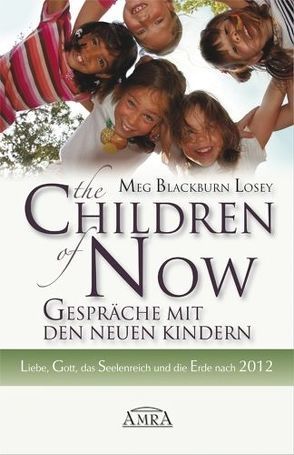 THE CHILDREN OF NOW – Was die Neuen Kinder zu berichten haben von Blackburn Losey,  Meg, Carroll,  Lee