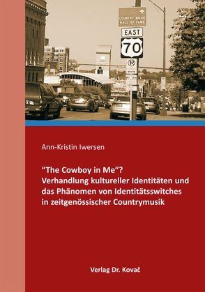 „The Cowboy in Me“? Verhandlung kultureller Identitäten und das Phänomen von Identitätsswitches in zeitgenössischer Countrymusik von Iwersen,  Ann-Kristin