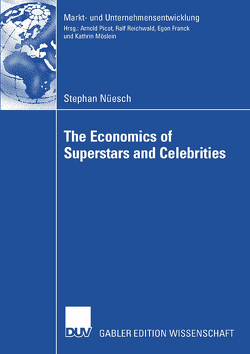 The Economics of Superstars and Celebrities von Franck,  Prof. Dr. Egon, Nüesch,  Stephan