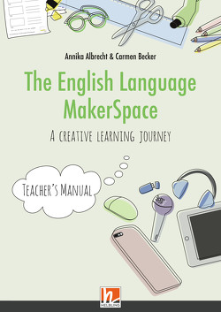 The English Language MakerSpace: Teacher’s Manual von Albrecht,  Annika, Becker,  Carmen
