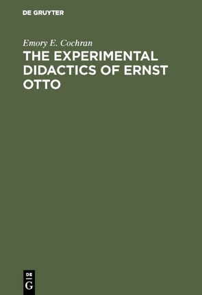 The experimental Didactics of Ernst Otto von Cochran,  Emory E.