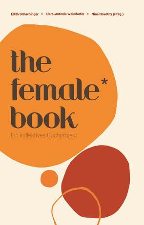 The Female* Book von (Hrsg.),  Edith Schachinger,  Klara-Antonia Weindorfer,  Nina Novotny