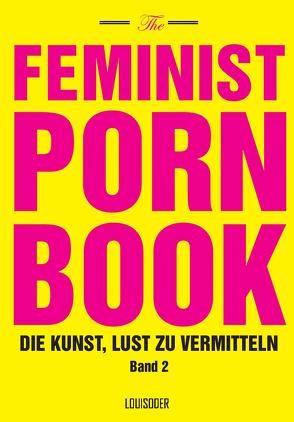 The Feminist Porn Book, Band 2 von Miller-Young,  Mireille, Parreñas Shimizu,  Celine, Penley,  Constance, Taormino,  Tristan