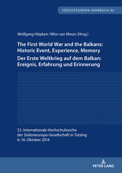 The First World War and the Balkans: Historic Event, Experience, Memory Der Erste Weltkrieg auf dem Balkan: Ereignis, Erfahrung und Erinnerung von Höpken,  Wolfgang, van Meurs,  Wim