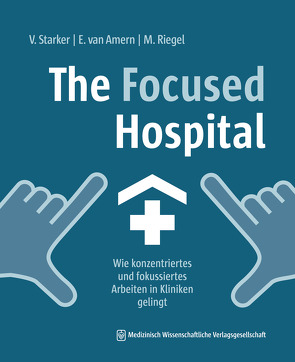 The Focused Hospital von Riegel,  Maike, Starker,  Vera, van Amern,  Elsa