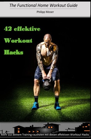 The Functional Home Workout Guide / 42 effektive Workout Hacks von Moser,  Philipp