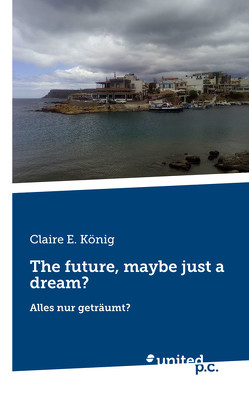 The future, maybe just a dream? von König,  Claire E.