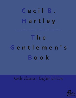 The Gentlemen’s Book von Gröls-Verlag,  Redaktion, Hartley,  Cecil B.