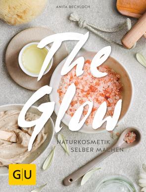 The Glow – Naturkosmetik selber machen von Bechloch,  Anita