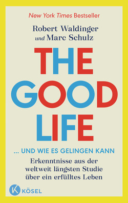 The Good Life … und wie es gelingen kann von Kretschmer,  Ulrike, Schulz,  Marc, Waldinger,  Robert