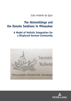 The Heimatklänge and the Danube Swabians in Milwaukee von Anderlé de Sylor,  Julia