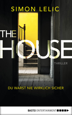 The House – Du warst nie wirklich sicher von Achilles,  Friederike, Lelic,  Simon