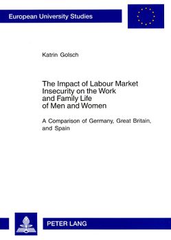 The Impact of Labour Market Insecurity on the Work and Family Life of Men and Women von Golsch,  Katrin