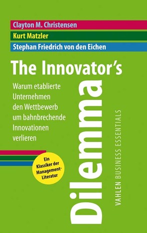 The Innovator’s Dilemma von Christensen,  Clayton M, Friedrich von den Eichen,  Stephan, Matzler,  Kurt
