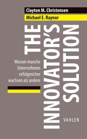 The Innovator’s Solution von Christensen,  Clayton M, Matzler,  Kurt, Raynor,  Michael E., Reiss,  Matthias