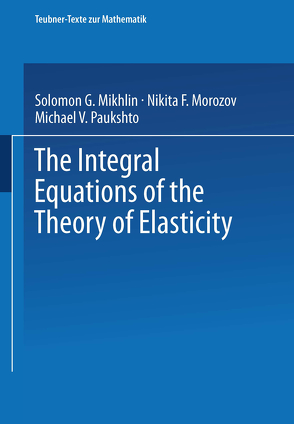 The Integral Equations of the Theory of Elasticity von Gajewski,  H., Mikhlin,  S. G., Morozov,  N. F., Paukshto,  M. V.