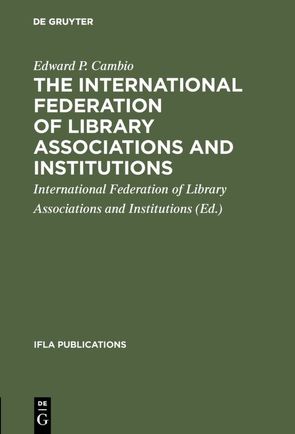 The International Federation of Library Associations and Institutions von Cambio,  Edward P., International Federation of Library Associations and Institutions