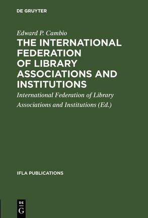 The International Federation of Library Associations and Institutions von Cambio,  Edward P., International Federation of Library Associations and Institutions