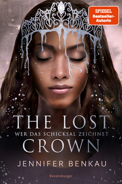 The Lost Crown, Band 2: Wer das Schicksal zeichnet (Epische Romantasy von SPIEGEL-Bestsellerautorin Jennifer Benkau) von Benkau,  Jennifer
